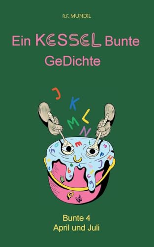 Ein Kessel bunte Gedichte: Bunte 4 April und Juli von BoD – Books on Demand