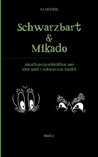 Schwarzbart und Mikado: Abenteuergeschichten aus 1000 und 1 schwarzen Nacht (Schwarzbart & Mikado) von Books on Demand