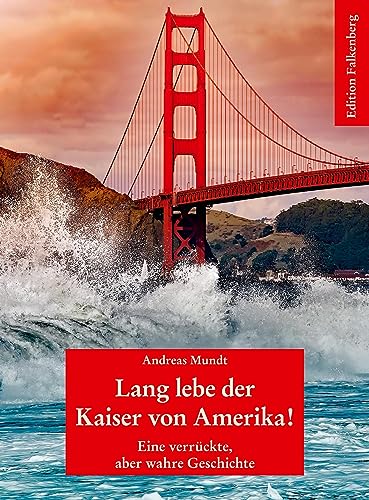 Lang lebe der Kaiser von Amerika!: Eine verrückte, aber wahre Geschichte