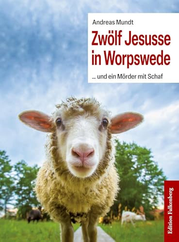 Zwölf Jesusse in Worpswede: ... und ein Mörder mit Schaf Zwölf Jesusse in Worpswede: ... und ein Mörder mit Schaf von Edition Falkenberg