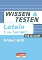 Wissen und Testen Latein – Grammatik 1.-4. Lernjahr: Mit Lösungen (Cornelsen Scriptor - Wissen und Testen)