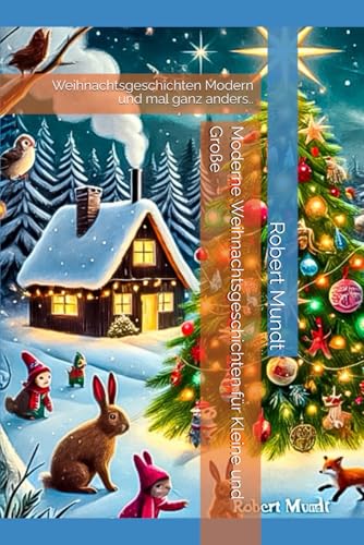 Moderne Weihnachtsgeschichten für Kleine und Große: Weihnachtsgeschichten Modern und mal ganz anders.. von Independently published