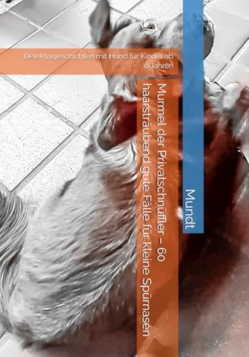 Murmel der Privatschnüffler – 60 haarsträubend gute Fälle für kleine Spürnasen: Detektivgeschichten mit Hund für Kinder ab 6 Jahren von Independently published