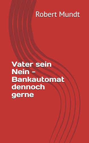Vater sein Nein - Bankautomat dennoch gerne von Independently published