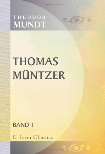 Thomas Müntzer: Ein deutscher Roman. Band 1 von Adamant Media Corporation