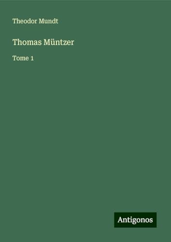 Thomas Müntzer: Tome 1 von Antigonos Verlag