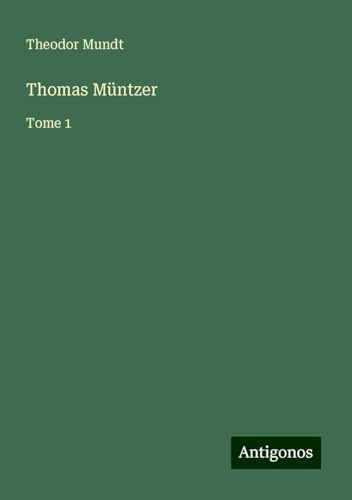 Thomas Müntzer: Tome 1 von Antigonos Verlag