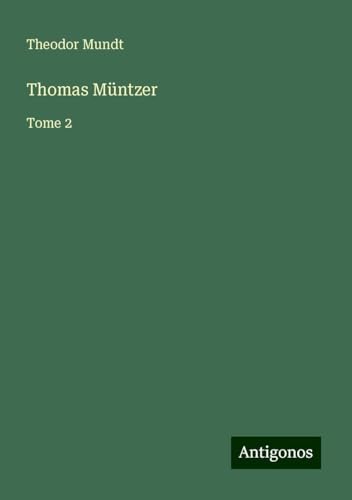 Thomas Müntzer: Tome 2 von Antigonos Verlag