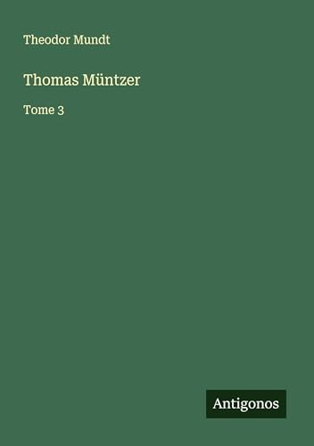 Thomas Müntzer: Tome 3 von Antigonos Verlag