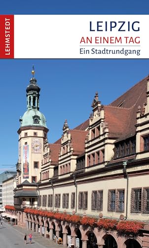 Leipzig an einem Tag: Ein Stadtrundgang von Lehmstedt Verlag
