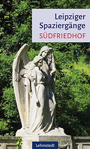 Leipziger Spaziergänge: Südfriedhof von Lehmstedt Verlag