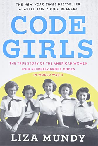 Code Girls: The True Story of the American Women Who Secretly Broke Codes in World War II (Young Readers Edition)