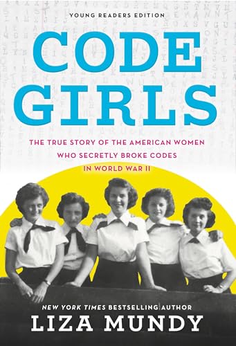 Code Girls: The True Story of the American Women Who Secretly Broke Codes in World War II (Young Readers Edition)