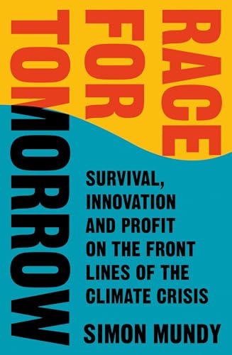 Race for Tomorrow: Survival, Innovation and Profit on the Front Lines of the Climate Crisis