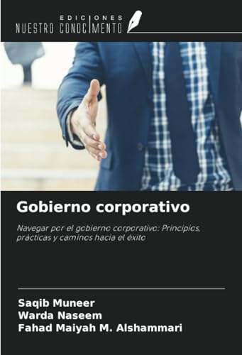 Gobierno corporativo: Navegar por el gobierno corporativo: Principios, prácticas y caminos hacia el éxito von Ediciones Nuestro Conocimiento