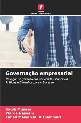 Governação empresarial: Navegar no governo das sociedades: Princípios, Práticas e Caminhos para o Sucesso von Edições Nosso Conhecimento