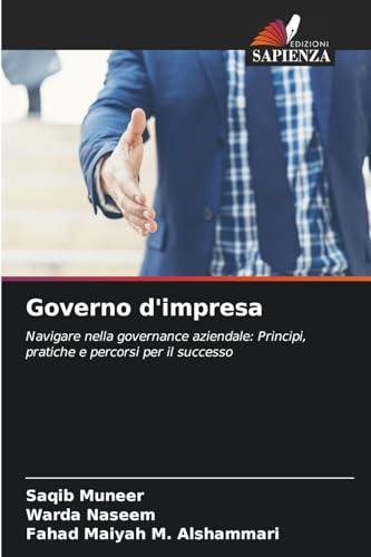 Governo d'impresa: Navigare nella governance aziendale: Principi, pratiche e percorsi per il successo von Edizioni Sapienza