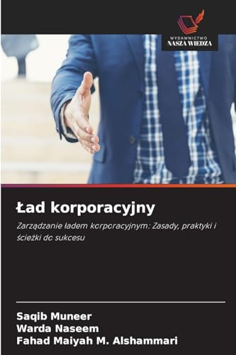 Ład korporacyjny: Zarządzanie ładem korporacyjnym: Zasady, praktyki i ścieżki do sukcesu: Zarzadzanie ladem korporacyjnym: Zasady, praktyki i sciezki do sukcesu von Wydawnictwo Nasza Wiedza