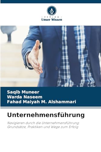 Unternehmensführung: Navigieren durch die Unternehmensführung: Grundsätze, Praktiken und Wege zum Erfolg von Verlag Unser Wissen