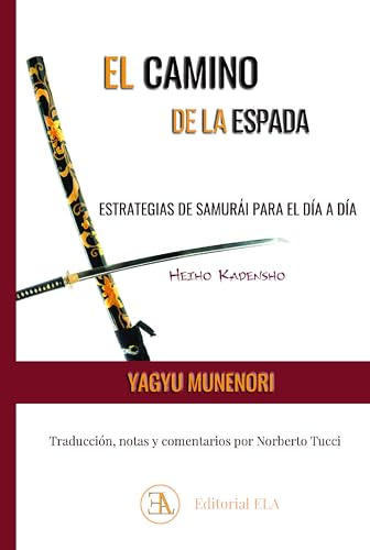 Heiho Kadensho. El camino de la espada: Estrategias de samurai para el día a día (ESTRATEGIA ORIENTAL, Band 21) von Ediciones Librería Argentina (ELA)
