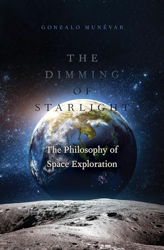 The Dimming of Starlight: The Philosophy of Space Exploration von Oxford University Press