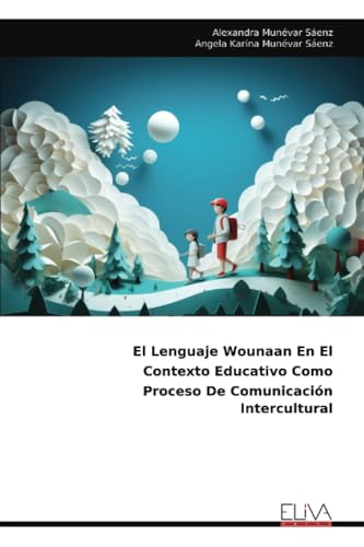 El Lenguaje Wounaan En El Contexto Educativo Como Proceso De Comunicación Intercultural von Eliva Press