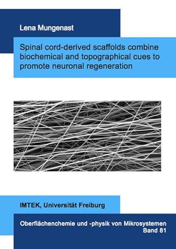 Spinal cord-derived scaffolds combine biochemical and topographical cues to promote neuronal regeneration (Mikrosystemtechnik) von Dr. Hut