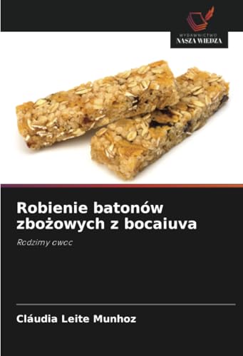 Robienie batonów zbożowych z bocaiuva: Rodzimy owoc von Wydawnictwo Nasza Wiedza