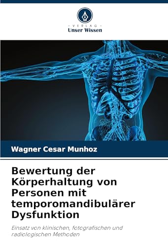 Bewertung der Körperhaltung von Personen mit temporomandibulärer Dysfunktion: Einsatz von klinischen, fotografischen und radiologischen Methoden von Verlag Unser Wissen