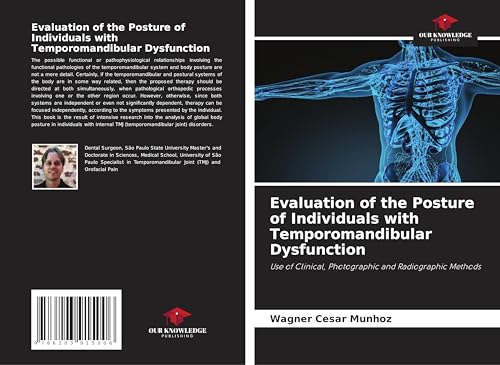 Evaluation of the Posture of Individuals with Temporomandibular Dysfunction: Use of Clinical, Photographic and Radiographic Methods von Our Knowledge Publishing