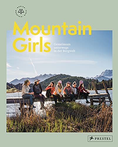 Mountain Girls: Gemeinsam unterwegs in der Bergwelt - [Bildband mit Inspirationen, Reportagen, Interviews und Tourentipps] von Prestel