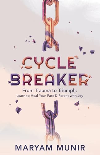 Cycle Breaker: From Trauma to Triumph: Learn to Heal Your past and Parent with Joy von Mandala Tree Press