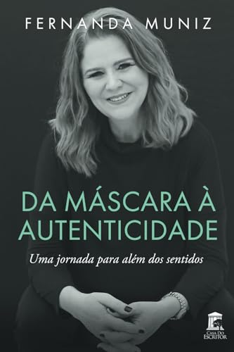 Da Máscara à Autenticidade: Uma jornada para além dos sentidos von Ed. da Autora