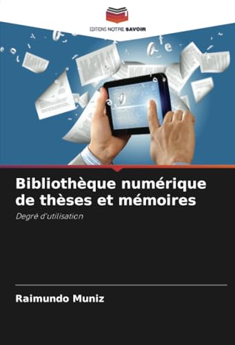 Bibliothèque numérique de thèses et mémoires: Degré d'utilisation von Editions Notre Savoir