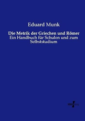 Die Metrik der Griechen und Römer: Ein Handbuch für Schulen und zum Selbststudium von Vero Verlag