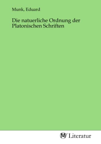 Die natuerliche Ordnung der Platonischen Schriften