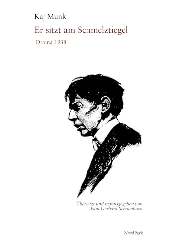 Er sitzt am Schmelztiegel: Drama. 1938 von Nordpark Verlag