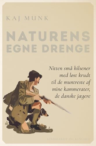 Naturens egne drenge: Nitten små hilsener med løst krudt til de muntreste af mine kammerater, de danske jægere Naturens egne drenge: Nitten små hilsener med løst krudt til de muntreste af mine kammerater, de danske jægere von Lindhardt og Ringhof