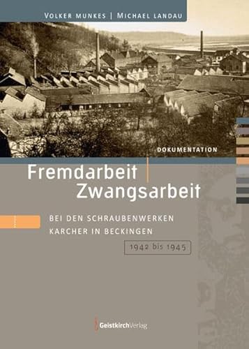 Fremdarbeit | Zwangsarbeit: bei den Schraubenwerken Karcher in Beckingen 1942 bis 1945 von Geistkirch-Verlag