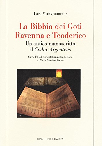 La Bibbia dei Goti, Ravenna e Tedorico. Un antico manoscritto il «Codex Argenteus» (Le tessere) von Longo Angelo
