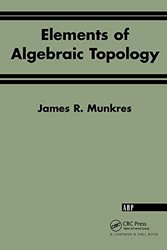 Elements Of Algebraic Topology (Textbooks in Mathematics) von CRC Press