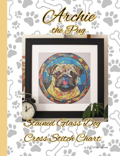 Archie the Pug: Stained Glass Dog Cross Stitch Chart von Independently published
