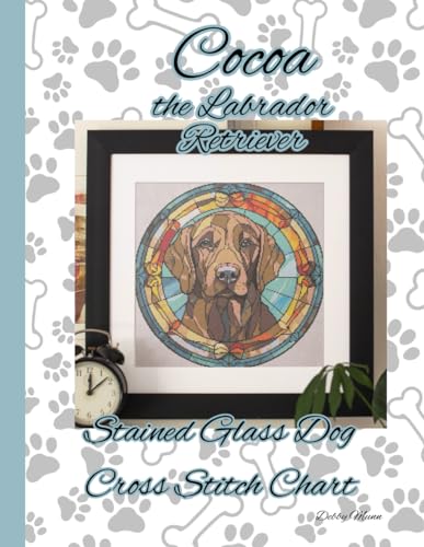 Cocoa the Labrador Retriever: Stained Glass Cross Stitch Chart von Independently published