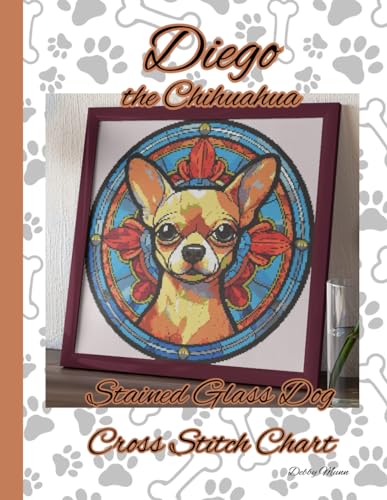 Diego the Chihuahua: Stained Glass Dog Cross Stitch Chart von Independently published