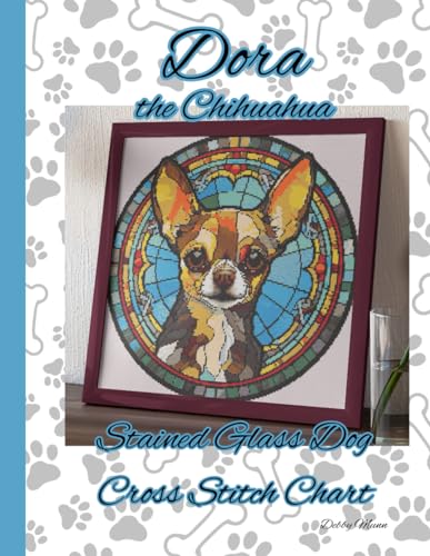 Dora the Chihuahua: Stained Glass Dog Cross Stitch Chart von Independently published