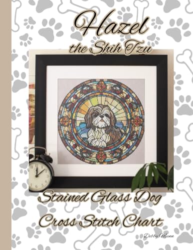 Hazel the Shih Tzu: Stained Glass Dog Cross Stitch Chart von Independently published