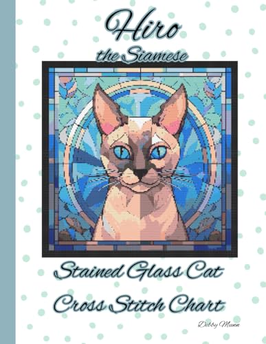 Hiro the Siamese: Stained Glass Cat Cross Stitch von Independently published