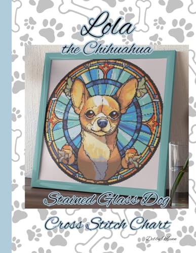 Lola the Chihuahua: Stained Glass Dog Cross Stitch Chart von Independently published
