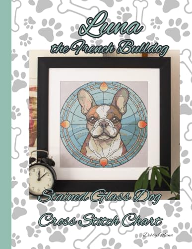 Luna the French Bulldog: Stained Glass Dog Cross Stitch Chart von Independently published