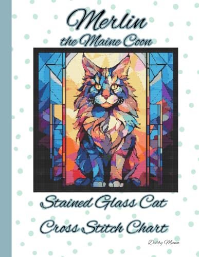 Merlin the Maine Coon: Stained Glass Cat Cross Stitch Chart von Independently published